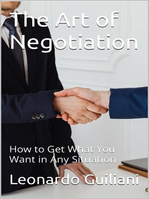 cover image of The Art of Negotiation How to Get What You Want in Any Situation